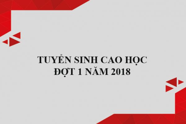 Tuyển sinh cao học đợt 1 năm 2018