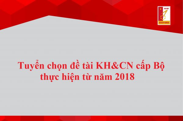 Tuyển chọn đề tài khoa học và công nghệ cấp Bộ thực hiện từ năm 2018